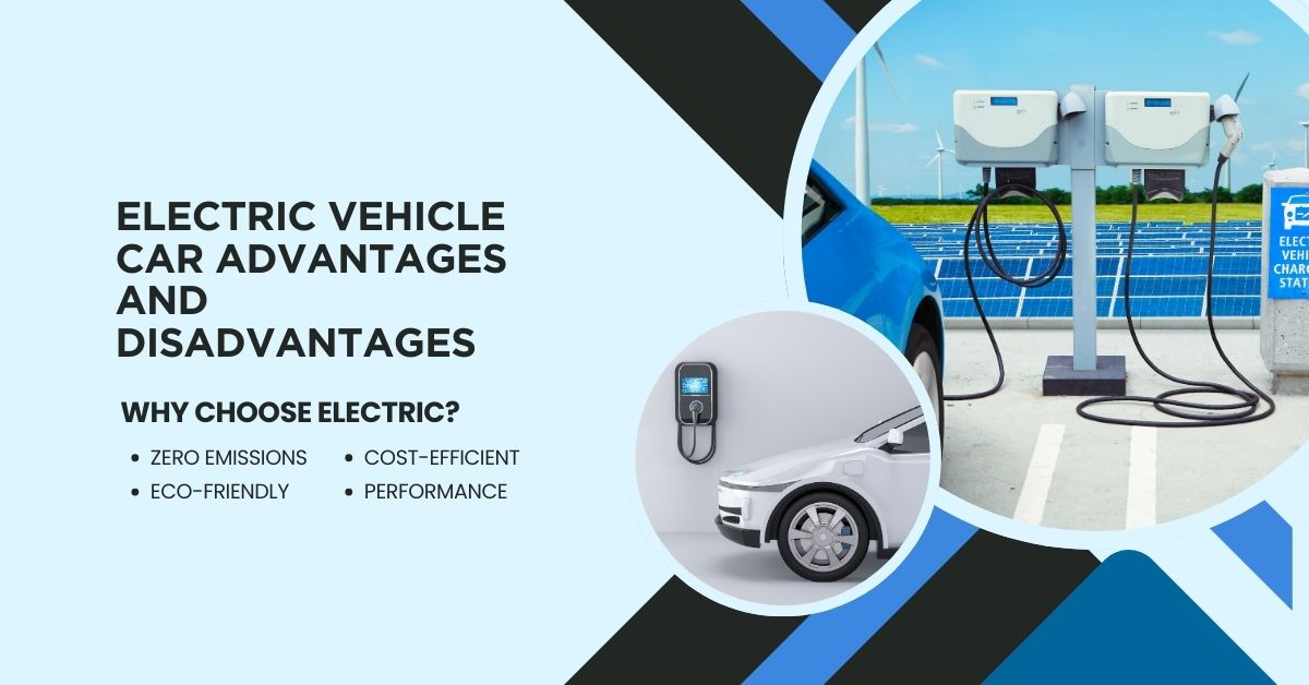 Electric Vehicle Car Advantages and Disadvantages